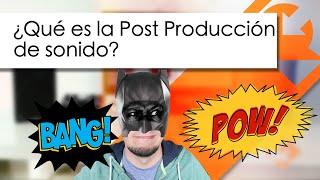 ¿Qué es la Post Producción de Sonido?