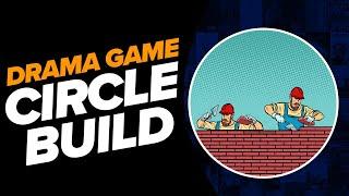 Drama Game | Circle Build