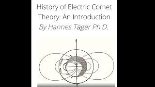 History of Electric Comet Theory: An Introduction By Hannes Täger Ph.D.