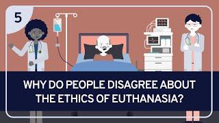PHILOSOPHY - BIOETHICS 5: Why Do People Disagree About The Ethics Of Euthanasia?