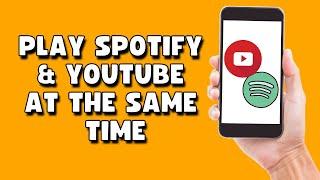 How to Play Spotify And Youtube At The Same Time (EASIEST WAY)