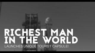 Richest man in the world launches unique tourist capsule!