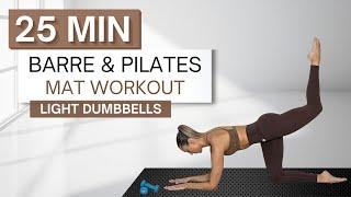 25 min BARRE AND PILATES MAT WORKOUT | Light Dumbbells | Floor Work Only | Plus Warm Up + Cool Down