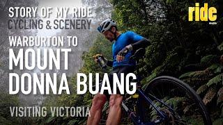 Story of my ride: Warburton to Mt Donna Buang (Yarra Valley), cycling and scenery near Melbourne