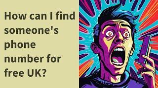 How can I find someone's phone number for free UK?