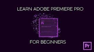 Learn Premiere Pro For Beginners 2017