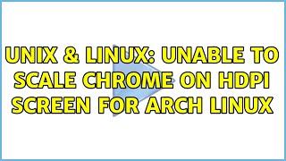 Unix & Linux: Unable to scale Chrome on Hdpi screen for Arch Linux