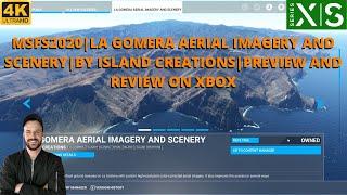 MSFS2020 | LA GOMERA AERIAL IMAGERY AND SCENERY | BY ISLAND CREATIONS | PREVIEW AND REVIEW ON XBOX