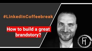 How to build a great brandstory? LinkedIn Coffeebreak