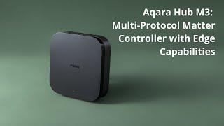 Aqara Hub M3: A Multi-Protocol Matter Controller with Edge Capabilities