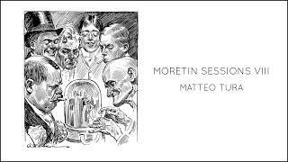 Moretin Sessions VIII - Matteo Tura