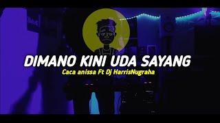 DJ SAD! DIMANO KINI UDA SAYANG - (Caca Anissa Ft Dj HarrisNugraha) New Remix!!! 2022