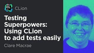 Testing Superpowers: Using CLion to Add Tests Easily