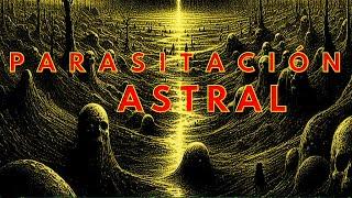 PARASITACIÓN ASTRAL: Como Parasitan al 97% al DESENCARNAR y acceder al Plano Entredimensiones Astral