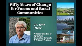 Fifty Years of Change for Farms and Rural Communities with Dr. John Ikerd