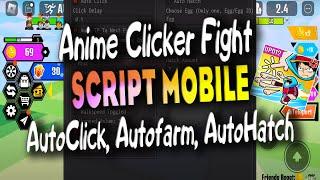 Anime Clicker Fight script   MOBILE – (AutoClick, Autofarm, AutoHatch) Work On Mobile