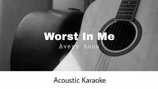 Avery Anna - Worst In Me (Acoustic Karaoke)
