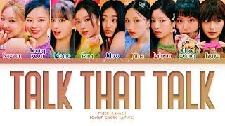 TWICE Talk that Talk Lyrics (트와이스 Talk that Talk 가사) [Color Coded Lyrics/Han/Rom/Eng]