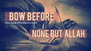 I Bow Before None But Allah ᴴᴰ