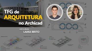 TFG de Arquitetura no Archicad com a aluna Laira Brito | Estudos de Caso BPA #02