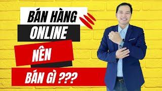 Bán Hàng Online Nên Bán Gì? Bật Mí Cách Tìm Mặt Hàng Kinh Doanh NGON cho người mới