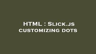 HTML : Slick.js customizing dots