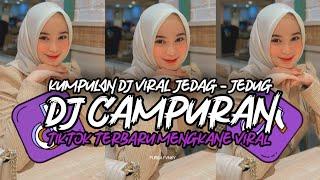 DJ CAMPURAN TIKTOK VIRAL 2024 JEDAG JEDUG FULL BASS MENGKANE TERBARU