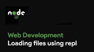 Master Node JS : Loading files using repl - Web Development