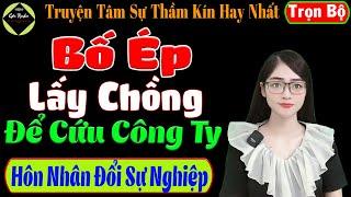 [ Trọn Bộ ] Bố Ép Lấy Chồng Để Cứu Công Ty - Truyện Tâm Sự Thầm Kín Hay Nhất - Mc Tú Anh