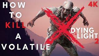 How To Kill A Volatile - Dying Light 2