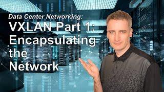 VXLAN Part 1 | Encapsulating the network