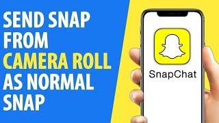 How to Send Snap From Camera Roll as Normal Snap Without Filter (2024)