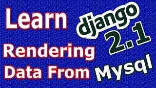 Learn Django (2.1) -  Rendering Data From Mysql Database In To Django Template #17