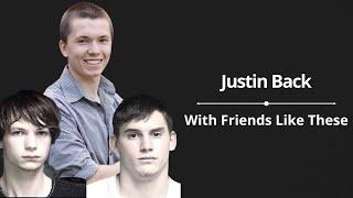Justin Back: With Friends like These - TRUE CRIME