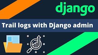 Trail logs with Django admin