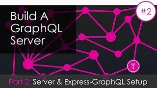 Building a GraphQL Server [Part 2] - Server & Express GraphQL Setup