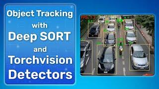 Deep SORT & Torchvision: Mastering Object Tracking for Real-world Apps