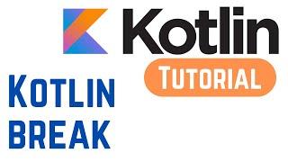 Kotlin Tutorial for Beginners - Kotlin break (With Example)