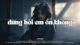 Đừng Hỏi Em Ổn Không - Giá Như Đời Làm Gì Có Giá Như - Diệu Vân Ft H2k - Nhạc Lofi Hot TikTok 2024