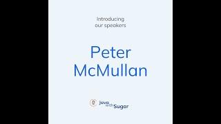 Introducing Main Speaker: Peter McMullan - Java with Sugar Podcast