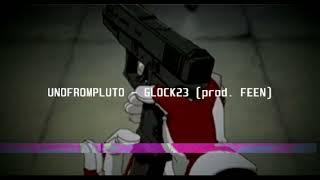 UNOFROMPLUTO - GLOCK23 (prod. FEEN)