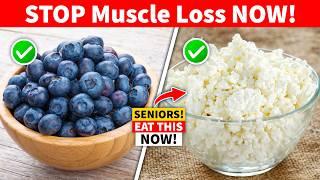 6 Foods Seniors Must Eat to Prevent Muscle Weakness and Loss