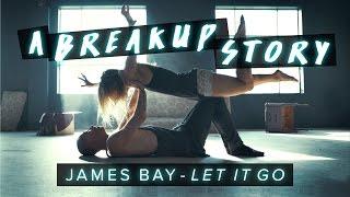 James Bay - Let It Go - Dance | A Breakup Story #DanceOnJamesBay