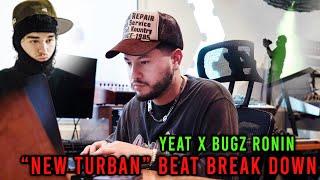 Yeat “New Turban” BEAT BREAKDOWN w/ Bugz Ronin | Episode #8