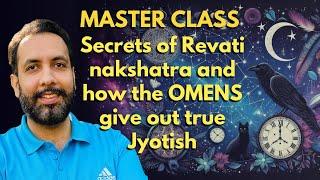 MASTER CLASS : Secrets of Revati nakshatra and how the OMENS give out true Jyotish