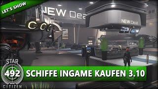 STAR CITIZEN 3.10 [Let's Show] #492 ⭐ SCHIFFE INGAME KAUFEN & LEIHEN | Gameplay Deutsch/German