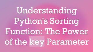 Understanding Python's Sorting Function: The Power of the key Parameter