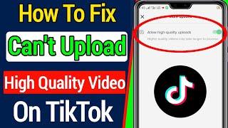 How to fix Can't High Quality Upload Video on TikTok [2022]