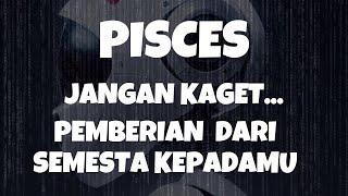 PISCESJANGAN KAGET..PEMBERIAN DARI SEMESTA KEPADAMU