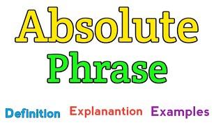 Absolute phrase | Absolute phrase examples | Absolute phrase definition | Absolute phrases functions